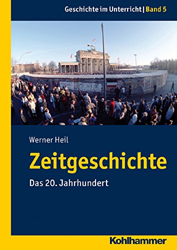 Zeitgeschichte: Das 20. Jahrhundert (Geschichte im Unterricht) (German Edition)