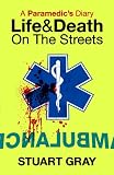 A PARAMEDICS DIARY: Life and Death on the Streets