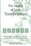 The Matrix of Lyric Transformation: Poetic Modes and Self-Presentation in Early Chinese Pentasyllabic Poetry (Michigan Monographs in Chinese Studies)