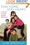 Stay Home, Stay Happy: 10 Secrets to Loving At-Home Motherhood