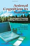 Animal Cognition in Nature: The Convergence of Psychology and Biology in Laboratory and Field