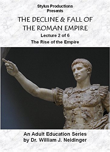 THE DECLINE & FALL OF THE ROMAN EMPIRE. LECTURE 2 OF 6. THE RISE OF THE EMPIRE