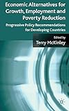 Economic alternatives for growth, employment, and poverty reduction : progressive policy recommendations for developing countries