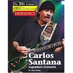 Carlos Santana, Legendary Guitarist (The Twentieth Century's Most Influential: Hispanics) book cover