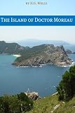The Island of Doctor Moreau (Includes biography about the life and times of H.G. Wells)