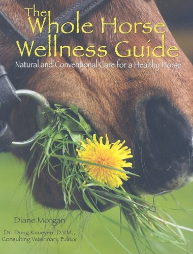 The Whole Horse Wellness Guide: Natural and Conventional Care for a Healthy Horse