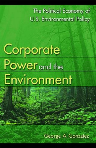 Corporate Power and the Environment: The Political Economy of U.S. Environmental Policy