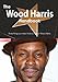 The Wood Harris Handbook - Everything You Need to Know about Wood Harris