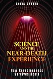 Science and the Near-Death Experience: How Consciousness Survives Death