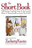 The Short Book: Tall Stories, Freakish Facts, and the Long and Short of Being Small in a Great Big World.