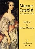 Margaret Cavendish, Duchess of Newcastle: A Glorious Fame