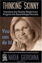 Thinking Skinny: Transform Any Healthy Weight-Loss Program Into Supercharged Success (Volume 1)