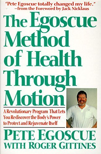 The Egoscue Method of Health Through Motion: Revolutionary Program That Lets You Rediscover the Body's Power to Rejuvenate It by Pete Egoscue (1993-08-04)