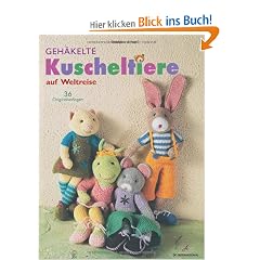 Geh�kelte Kuscheltiere auf Weltreise: 36 Originalvorlagen