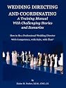 Wedding Directing and Coordinating: A Training Manual with Challenging Stories and Scenarios