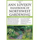 The Ann Lovejoy Handbook of Northwest Gardening: Natural , Sustainable, Organic by Ann Lovejoy and Janet Loughrey