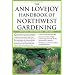 The Ann Lovejoy Handbook of Northwest Gardening: Natural , Sustainable, Organic