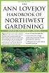 The Ann Lovejoy Handbook of Northwest Gardening: Natural , Sustainable, Organic