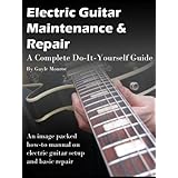 Electric Guitar Maintenance and Repair - A Complete Do-it-Yourself Guide