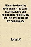 Albums Produced by David Banner: Tha Carter III, Cali Iz Active, Digi Snacks, the Greatest Story Ever Told, Trap Muzik, We Are Young Money-