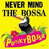 NEVER MIND THE BOSSANOVA