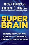 Super Brain: Unleashing the Explosive Power of Your Mind to Maximize Health, Happiness, and Spiritual Well-Being