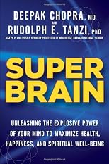 Super Brain: Unleashing the Explosive Power of Your Mind to Maximize Health, Happiness, and Spiritual Well-Being