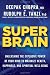 Super Brain: Unleashing the Explosive Power of Your Mind to Maximize Health, Happiness, and Spiritual Well-Being