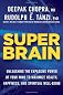 Super Brain: Unleashing the Explosive Power of Your Mind to Maximize Health, Happiness, and Spiritual Well-Being