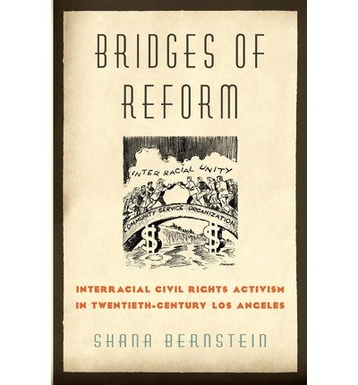 [ Bridges of Reform: Interracial Civil Rights Activism in Twentieth-Century Los Angeles[ BRIDGES OF REFORM: INTERRACIAL CIVIL RIGHTS ACTIVISM IN TWENTIETH-CENTURY LOS ANGELES ] By Bernstein, Shana ( Author )Jan-07-2011 Paperback By Bernstein, Shana ( Author ) Paperback 2011 ]
