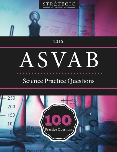 ASVAB 2016 Science Practice Test Book: 100 General Science Questions for the ASVAB Exam