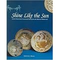 Shine Like the Sun (Lustre-Painted and Associated Pottery from the Medieval Middle East) (Bibliotheca Iranica. Islamic Art and Architecture Series, 12) (Hardcover)