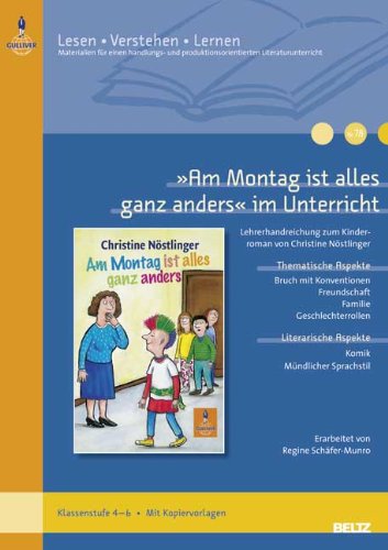 &raquo;Am Montag ist alles ganz anders&laquo; im Unterricht: Lehrerhandreichung zum Kinderroman von Christine N&ouml;stlinger (Klassenstufe 4-6, mit Kopiervorlagen ...