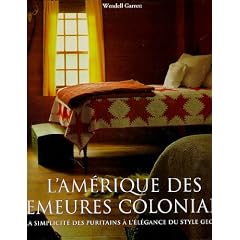 L'Am�rique des demeures coloniales : De la simplicit� des puritains � l'�l�gance du style Georgian