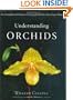 Understanding Orchids: An Uncomplicated Guide to Growing the World's Most Exotic Plants