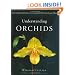 Understanding Orchids: An Uncomplicated Guide to Growing the World's Most Exotic Plants