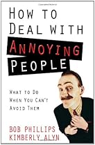 How to Deal with Annoying People: What to Do When You Can't Avoid Them