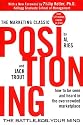 Positioning: The Battle f&uuml;r Your Mind. How to Be Seen and Heard in the Overcrowded Marketplace