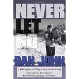 Never Let Go: A Philosophy of Lifting, Living and Learningby Dan John