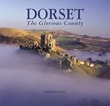 Dorset: The Glorious County