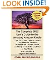 The Complete 2012 User's Guide to the Amazing Amazon Kindle: Covers All Current Kindles Including the Kindle Fire, Kindle Touch, Kindle Keyboard, and Kindle (Revised April 2012)