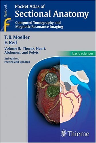 Pocket Atlas of Sectional Anatomy, Computed Tomography and Magnetic Resonance Imaging, Vol. 2: Thorax, Heart, Abdomen, and Pelvis 3rd Edition by Torsten Bert Moeller, Emil Reif (2007) Paperback