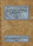 Theodore Roosevelt's Letters to His Children