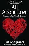 All about love : anatomy of an unruly emotion