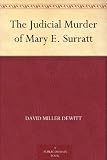 The Judicial Murder of Mary E. Surratt