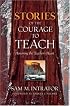 Stories of the Courage to Teach: Honoring the Teacher's Heart, paperback reprint