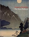 Utagawa Hiroshige : the moon reflected : later woodblock prints from the British Museum