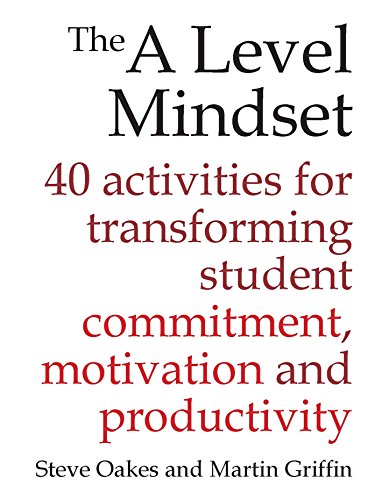 The A Level Mindset: 40 activities for transforming student commitment, motivation and productivity