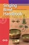Singing Bowl Handbook: Singing Bowls - Tingshaws - Bell - Dorje