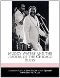 Muddy Waters and the Leaders of the Chicago Blues